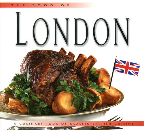 Book cover of The Food of London: A Culinary Tour of Classic British Cuisine