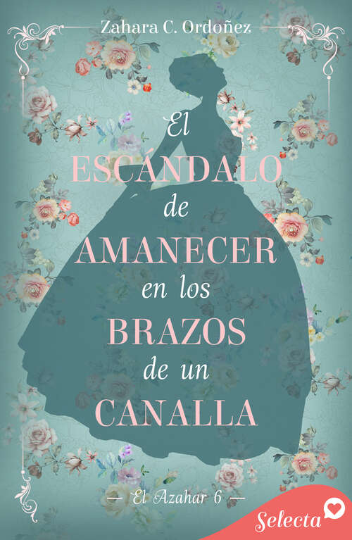 Book cover of El escándalo de amanecer en los brazos de un canalla (El azahar: Volumen 6)