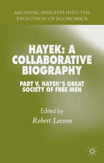 Hayek: Part V, Hayek's Great Society of Free Men (Archival Insights Into the Evolution of Economics)
