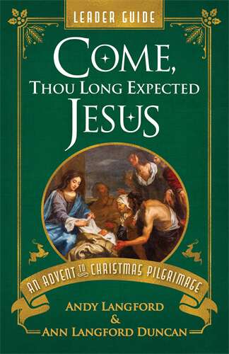 Book cover of Come, Thou Long Expected Jesus Leader Guide: An Advent to Christmas Pilgrimage (Come, Thou Long Expected Jesus Leader Guide [ePub])