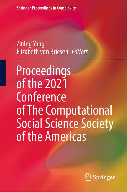 Book cover of Proceedings of the 2021 Conference of The Computational Social Science Society of the Americas (1st ed. 2022) (Springer Proceedings in Complexity)