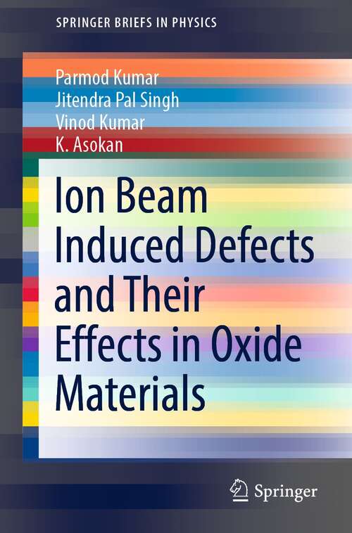 Ion Beam Induced Defects and Their Effects in Oxide Materials (SpringerBriefs in Physics)