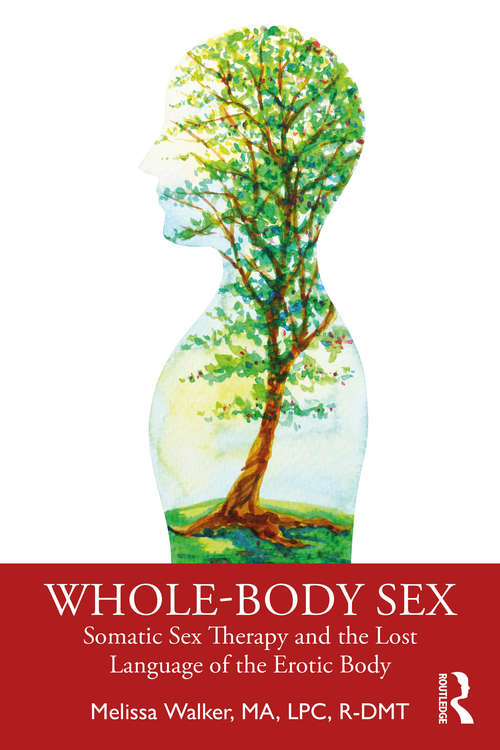 Whole-Body Sex: Somatic Sex Therapy and the Lost Language of the Erotic Body