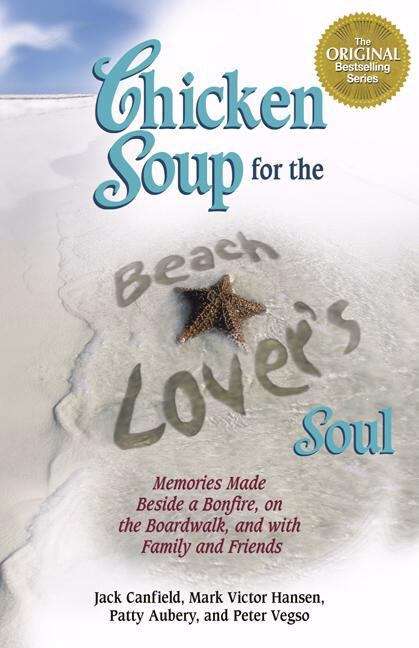 Chicken Soup for the Beach Lover's Soul: Memories Made Beside a Bonfire, on the Boardwalk and  with Family Friends