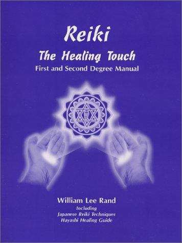 Reiki: The Healing Touch, First and Second Degree Manual