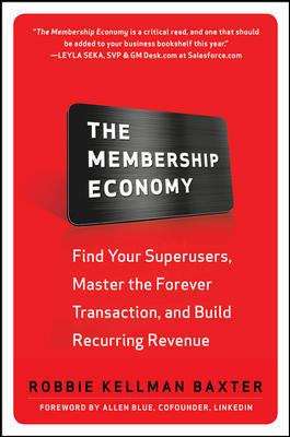 Book cover of The Membership Economy: Find Your Super Users, Master the Forever Transaction, And Build Recurring Revenue