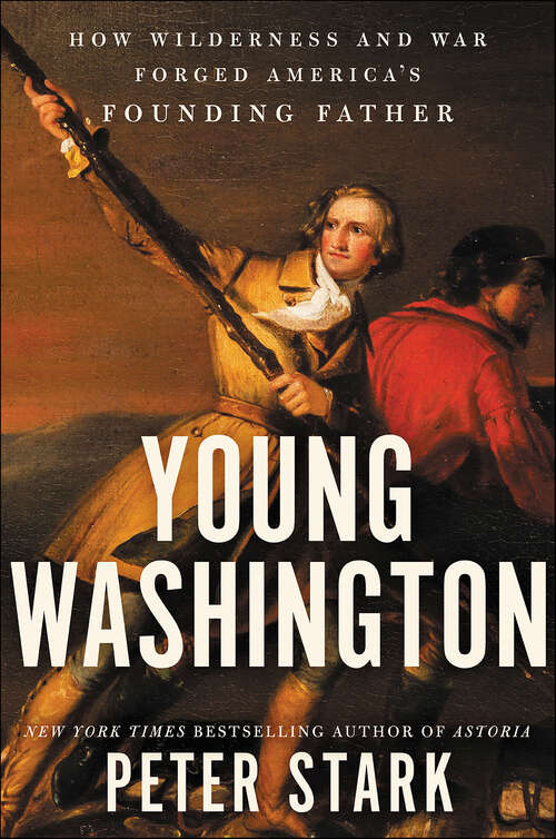 Book cover of Young Washington: How Wilderness and War Forged America&#8217;s Founding Father