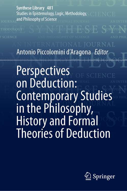 Book cover of Perspectives on Deduction: Contemporary Studies in the Philosophy, History and Formal Theories of Deduction (2024) (Synthese Library #481)