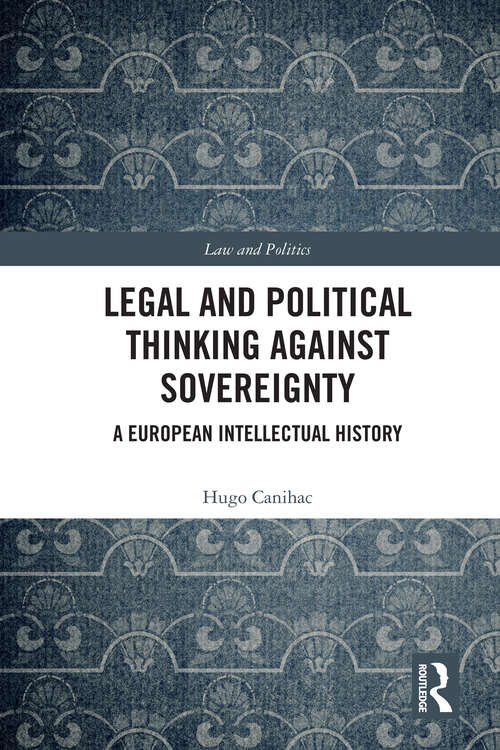 Book cover of Legal and Political Thinking Against Sovereignty: A European Intellectual History (1) (Law and Politics)