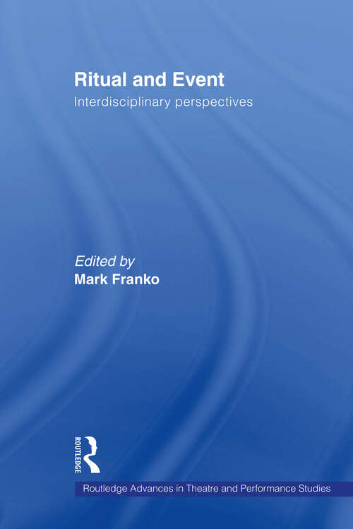 Book cover of Ritual and Event: Interdisciplinary Perspectives (Routledge Advances in Theatre & Performance Studies)