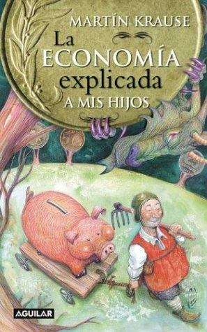 Book cover of La Economía Explicada a Mis Hijos