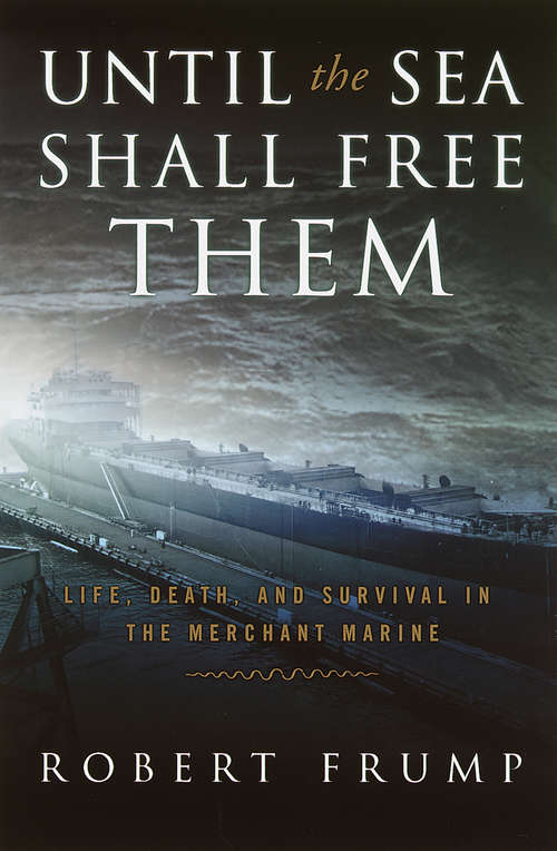 Book cover of Until the Sea Shall Free Them: Life, Death and Survival in the Merchant Marine