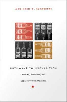 Pathways to Prohibition: Radicals, Moderates, and Social Movement Outcomes