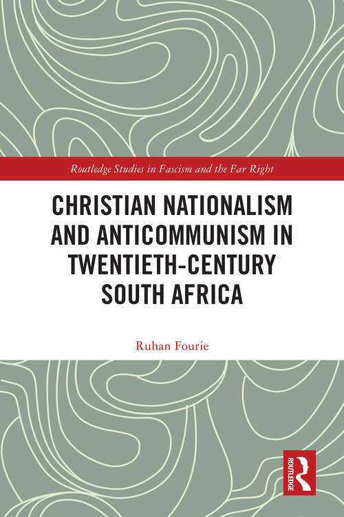 Book cover of Christian Nationalism and Anticommunism in Twentieth-Century South Africa (Routledge Studies in Fascism and the Far Right)