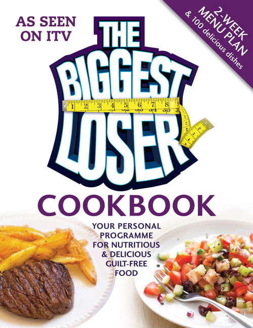 Book cover of The Biggest Loser Cookbook: Your personal programme for nutritious & delicious guilt-free food