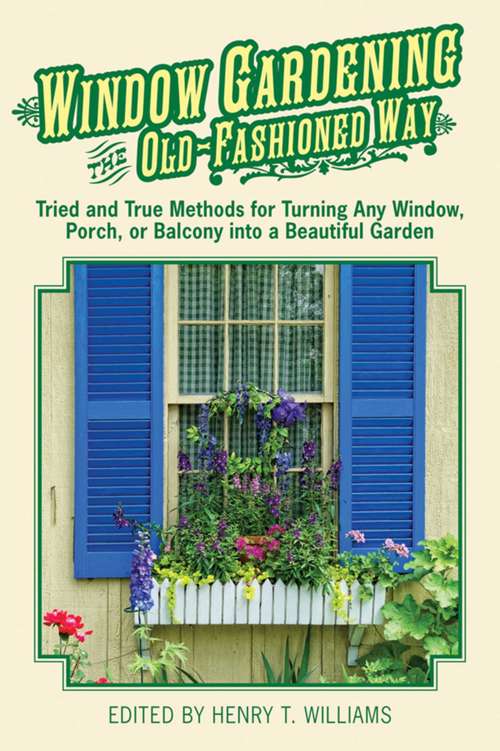 Book cover of Window Gardening the Old-Fashioned Way: Tried and true methods for turning any window, porch,or balcony into a beautiful garden.