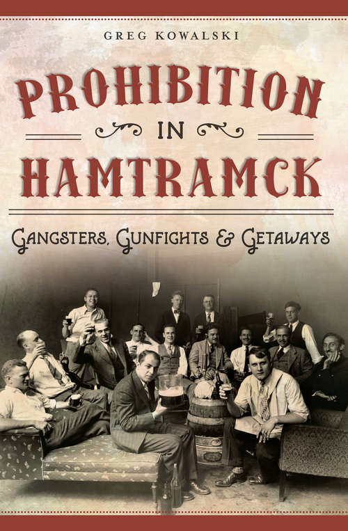 Book cover of Prohibition in Hamtramck: Gangsters, Gunfights & Getaways (American Palate)