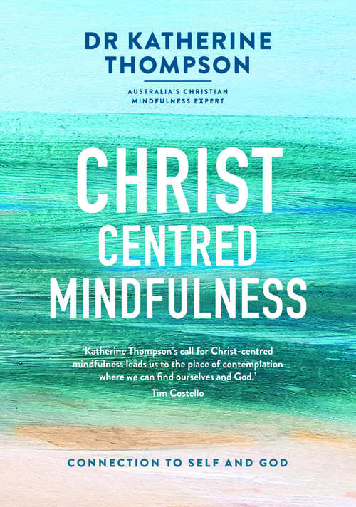 Book cover of Christ-Centred Mindfulness: Connection to self and God