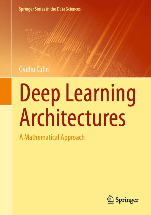 Book cover of Deep Learning Architectures: A Mathematical Approach (1st ed. 2020) (Springer Series in the Data Sciences)