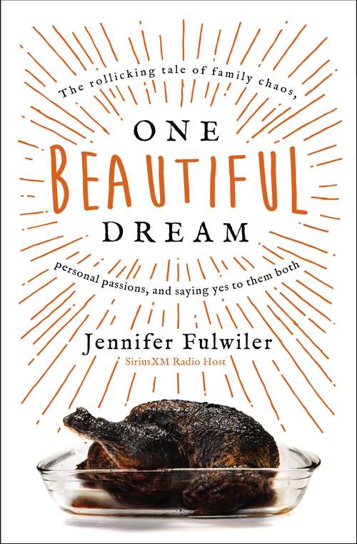 Book cover of One Beautiful Dream: The Rollicking Tale of Family Chaos, Personal Passions, and Saying Yes to Them Both
