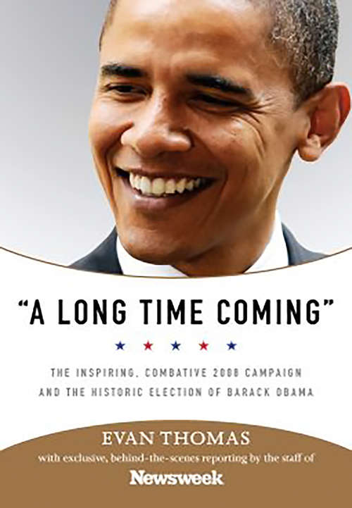 Book cover of A Long Time Coming: The Inspiring, Combative 2008 Campaign and the Historic Election of Barack Obama