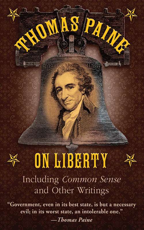Thomas Paine on Liberty: Including Common Sense and Other Writings