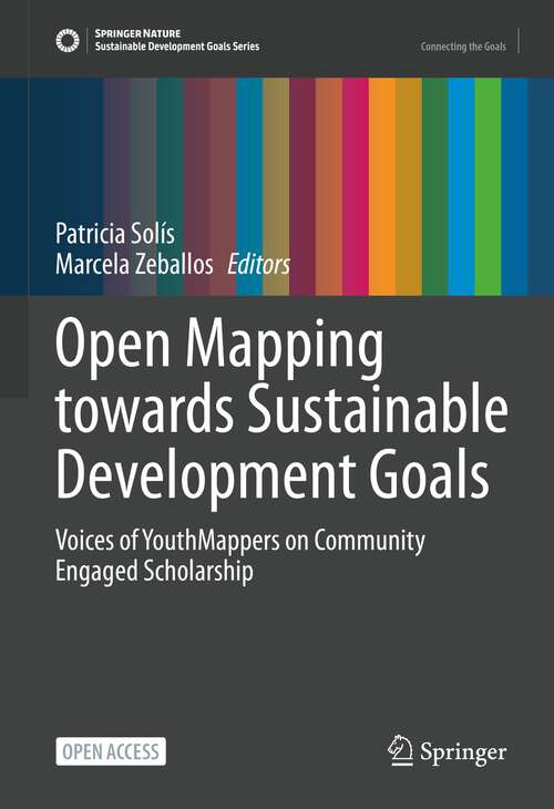 Book cover of Open Mapping towards Sustainable Development Goals: Voices of YouthMappers on Community Engaged Scholarship (1st ed. 2023) (Sustainable Development Goals Series)