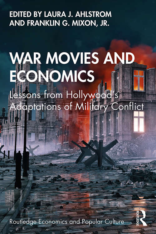 Book cover of War Movies and Economics: Lessons from Hollywood’s Adaptations of Military Conflict (Routledge Economics and Popular Culture Series)