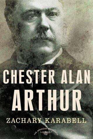 Chester Alan Arthur (The American Presidents Series)