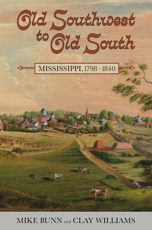 Book cover of Old Southwest to Old South: Mississippi, 1798-1840 (EPUB SINGLE) (Heritage of Mississippi Series)