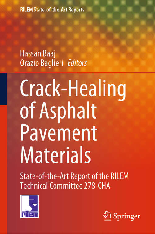 Book cover of Crack-Healing of Asphalt Pavement Materials: State-of-the-Art Report of the RILEM Technical Committee 278-CHA (RILEM State-of-the-Art Reports #45)