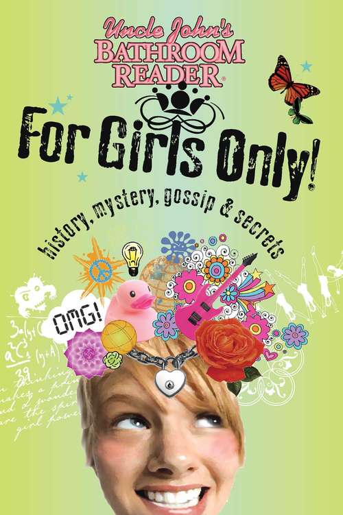 Book cover of Uncle John's Bathroom Reader For Girls Only!: Mystery, History, Gossip And Secrets (For Kids Only)