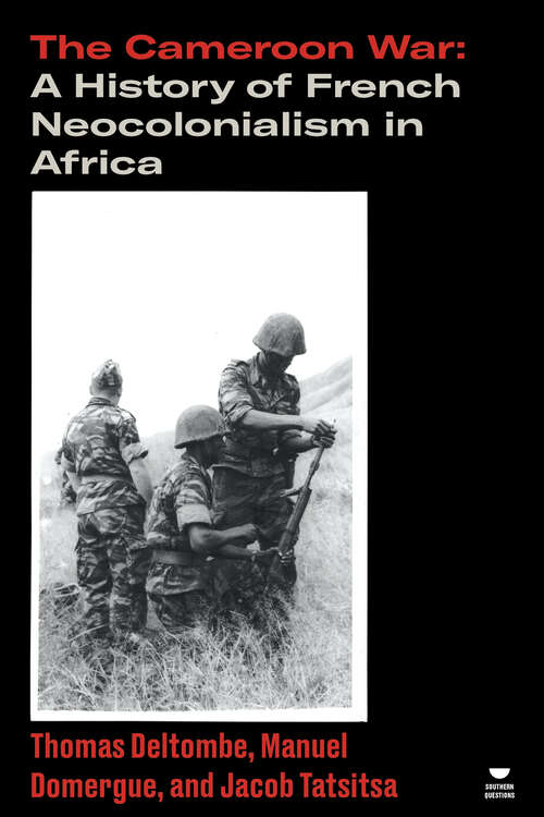 Book cover of The Cameroon War: A History of French Neocolonialism in Africa (Verso's Southern Questions)