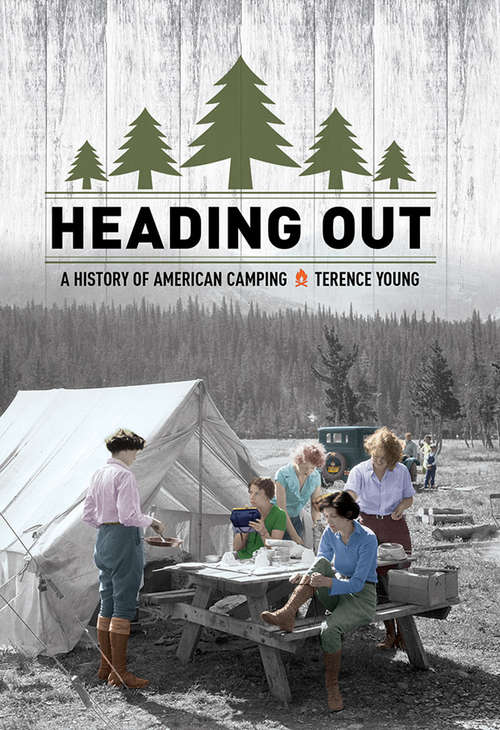 Book cover of Heading Out: A History of American Camping (American Institutions And Society Ser.)