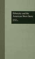 Ethnicity and the American Short Story (Wellesley Studies in Critical Theory, Literary History and Culture #16)