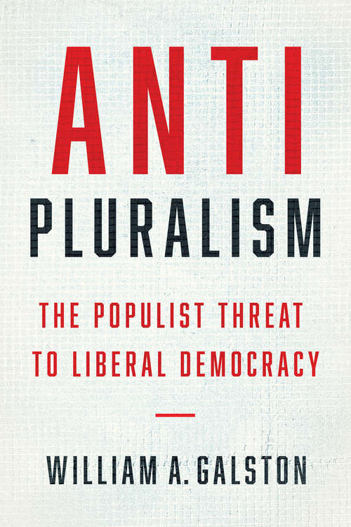 Anti-Pluralism: The Populist Threat to Liberal Democracy (Politics and Culture)