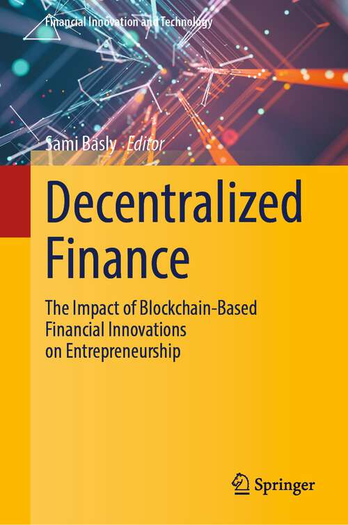 Book cover of Decentralized Finance: The Impact of Blockchain-Based Financial Innovations on Entrepreneurship (1st ed. 2024) (Financial Innovation and Technology)