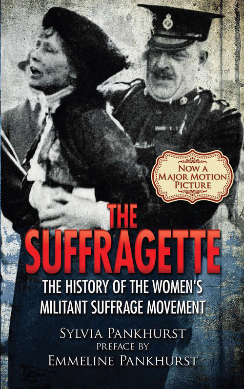 Book cover of The Suffragette: The History of the Women's Militant Suffrage Movement