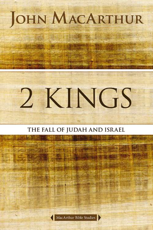 Book cover of 2 Kings: The Fall of Judah and Israel (MacArthur Bible Studies)