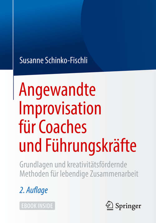 Book cover of Angewandte Improvisation für Coaches und Führungskräfte: Grundlagen und kreativitätsfördernde Methoden für lebendige Zusammenarbeit (2. Aufl. 2019)