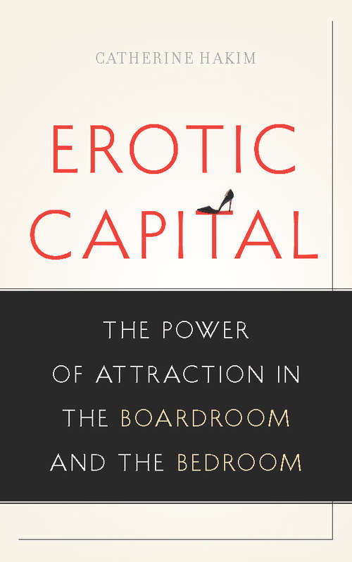 Book cover of The Erotic Capital: The Power of Attraction in the Boardroom and the Bedroom
