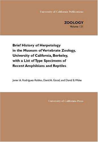 Brief History of Herpetology in the Museum of Vertebrate Zoology, University of California, Berkeley, with a List of Type Specimens of Amphibians and Reptiles
