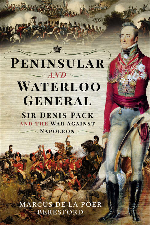 Book cover of Peninsular and Waterloo General: Sir Denis Pack and the War against Napoleon