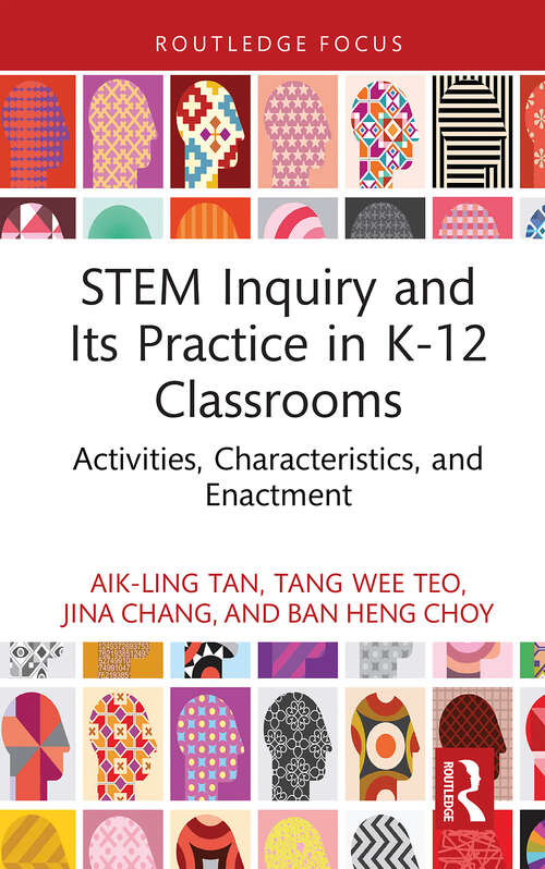 Book cover of STEM Inquiry and Its Practice in K-12 Classrooms: Activities, Characteristics, and Enactment (Routledge Research in STEM Education)