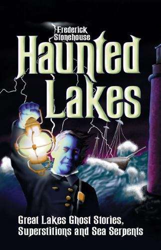 Book cover of Haunted Lakes: Great Lakes Ghost Stories, Superstitions and Sea Serpents