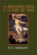 The Resurrection of the Son of God (Christian Origins and the Question of God, Volume #3)