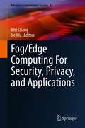 Fog/Edge Computing For Security, Privacy, and Applications (Advances in Information Security #83)