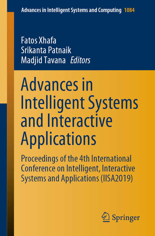 Advances in Intelligent Systems and Interactive Applications: Proceedings of the 4th International Conference on Intelligent, Interactive Systems and Applications (IISA2019) (Advances in Intelligent Systems and Computing #1084)