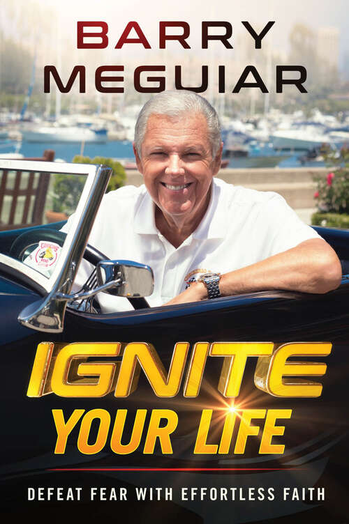 Book cover of Ignite Your Life: Defeat Fear With Effortless Faith