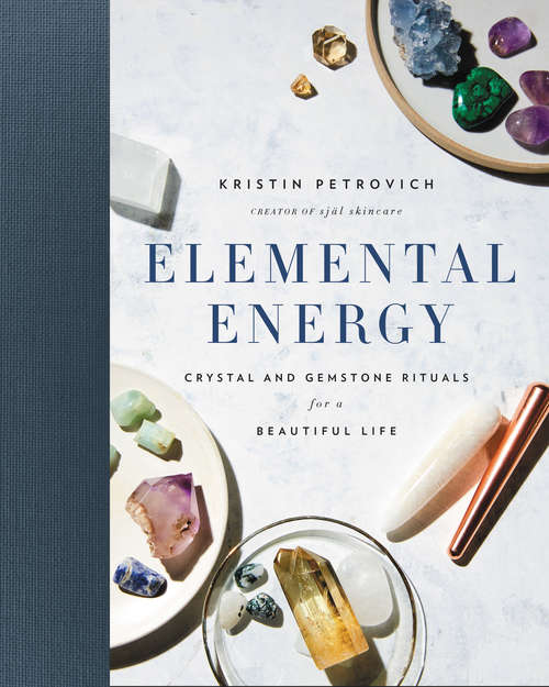 Book cover of Elemental Energy: Crystal and Gemstone Rituals for a Beautiful Life